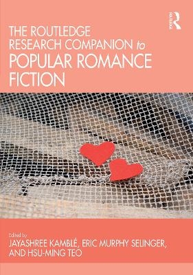 The Routledge Research Companion to Popular Romance Fiction - 