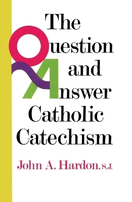 The Question and Answer Catholic Catechism - John Hardon