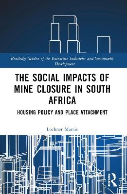 The Social Impacts of Mine Closure in South Africa - Lochner Marais