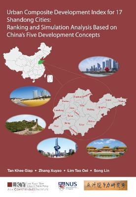 Urban Composite Development Index For 17 Shandong Cities: Ranking And Simulation Analysis Based On China's Five Development Concepts - Khee Giap Tan, Xuyao Zhang, Tao Oei Lim, Lin Song