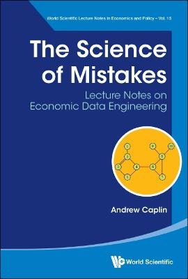 Science Of Mistakes, The: Lecture Notes On Economic Data Engineering - Andrew Caplin