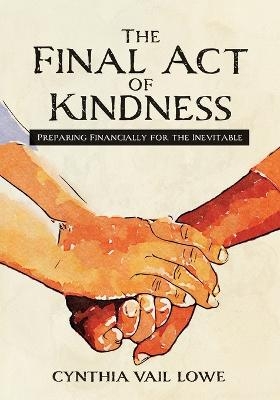 The Final Act of Kindness - Cynthia Vail Lowe