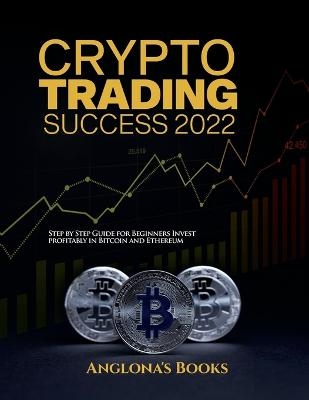 Crypto Trading Success 2022 -  Anglona's Books