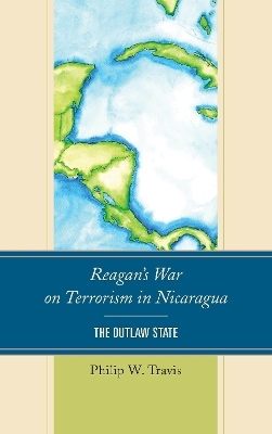 Reagan's War on Terrorism in Nicaragua - Philip W. Travis