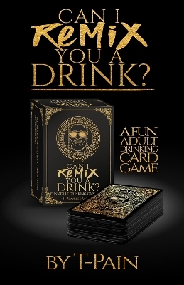 Can I Remix You a Drink? T-Pain's Ultimate Party Drinking Card Game for Adults -  T-Pain, Maxwell Britten, Kathy Iandoli