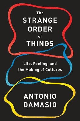 The Strange Order of Things - Antonio Damasio