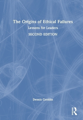 The Origins of Ethical Failures - Dennis Gentilin