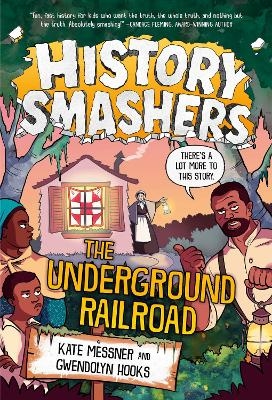 History Smashers: The Underground Railroad - Kate Messner, Gwendolyn Hooks