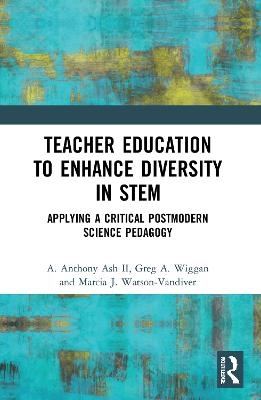 Teacher Education to Enhance Diversity in STEM - A. Anthony Ash II, Greg A. Wiggan, Marcia J. Watson-Vandiver