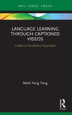 Language Learning Through Captioned Videos - Mark Feng Teng