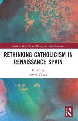 Rethinking Catholicism in Renaissance Spain - 