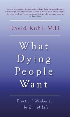 What Dying People Want - Dr. David Kuhl