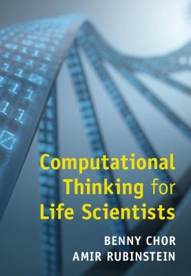 Computational Thinking for Life Scientists - Benny Chor, Amir Rubinstein