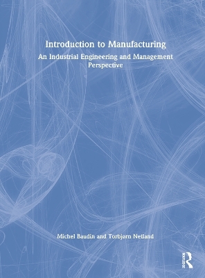 Introduction to Manufacturing - Michel Baudin, Torbjørn Netland