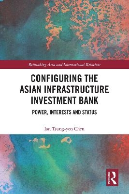 Configuring the Asian Infrastructure Investment Bank - Ian Tsung-Yen Chen