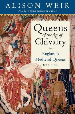 Queens of the Age of Chivalry - Alison Weir