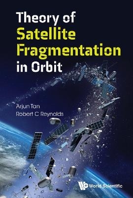 Theory Of Satellite Fragmentation In Orbit - Arjun Tan, Robert C Reynolds