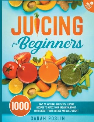 Juicing for Beginners - Sarah Roslin