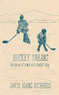 Hockey Dreams - David Adams Richards