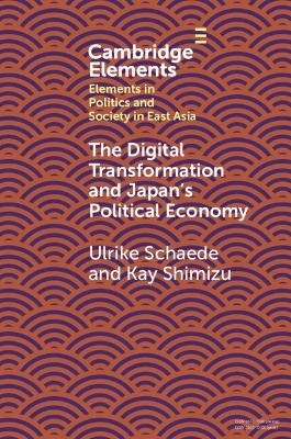 The Digital Transformation and Japan's Political Economy - Ulrike Schaede, Kay Shimizu