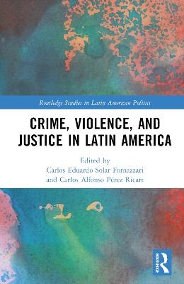 Crime, Violence, and Justice in Latin America - 