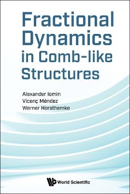 Fractional Dynamics In Comb-like Structures - Alexander Iomin, Vicenc Mendez, Werner Horsthemke