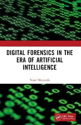 Digital Forensics in the Era of Artificial Intelligence - Nour Moustafa