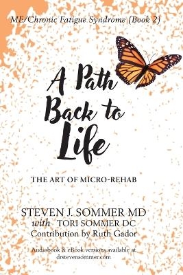 ME/CFS A Path Back to Life - Steven J Sommer, Tori Sommer, Ruth Gador