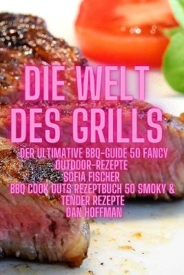 Die Welt Des Grills - Sofia Fischer, Dan Hoffmann