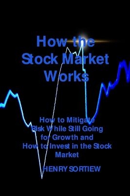 How the Stock Market Works - Henry Sortiew