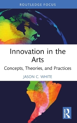 Innovation in the Arts - Jason C. White