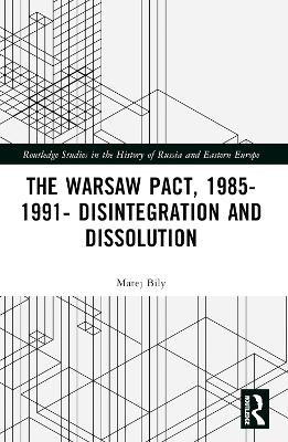 The Warsaw Pact, 1985-1991- Disintegration and Dissolution - Matej Bily