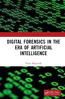 Digital Forensics in the Era of Artificial Intelligence - Nour Moustafa