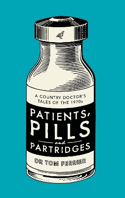 Patients, Pills and Partridges - Tom Ferrier