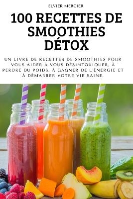 100 Recettes de Smoothies Détox -  Elvier Mercier