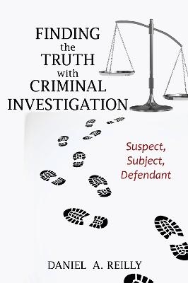 Finding the Truth with Criminal Investigation - Daniel A. Reilly