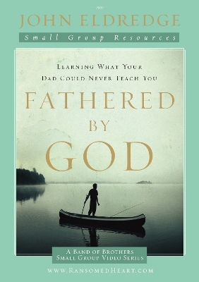 Fathered by God Participant's Guide - John Eldredge