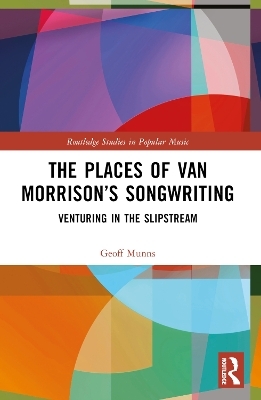 The Places of Van Morrison’s Songwriting - Geoff Munns