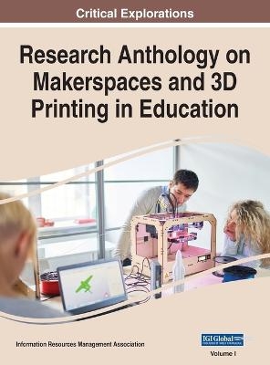 Research Anthology on Makerspaces and 3D Printing in Education, VOL 1 - 