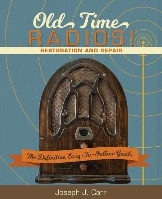 Old Time Radios! Restoration and Repair - Joseph J Carr