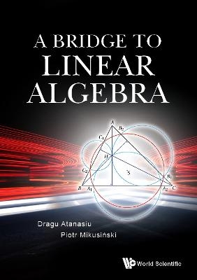 Bridge To Linear Algebra, A - Dragu Atanasiu, Piotr Mikusinski