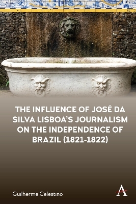 The Influence of José da Silva Lisboa’s Journalism on the Independence of Brazil (1821-1822) - Guilherme Celestino