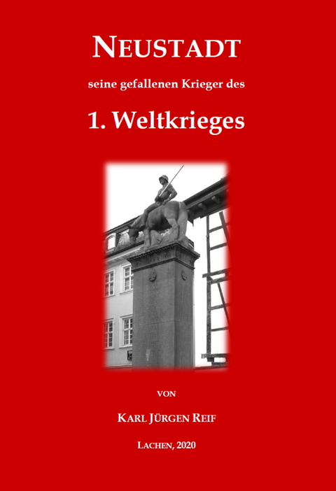 Neustadt, seine gefallenen Krieger des 1. Weltkrieges - Karl Jürgen Reif