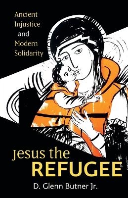 Jesus the Refugee - D. Glenn Butner  Jr.