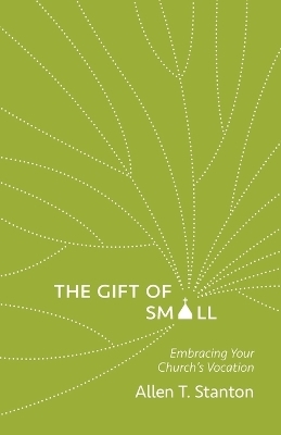 The Gift of Small - Allen T. Stanton