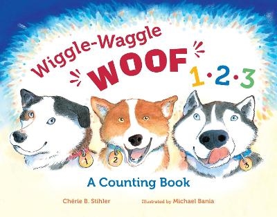 Wiggle-Waggle Woof 1, 2, 3 - Chérie B. Stihler