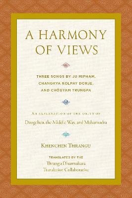 A Harmony of Views - Khenchen Thrangu, Thrangu Dharmakara Translation Collaborative