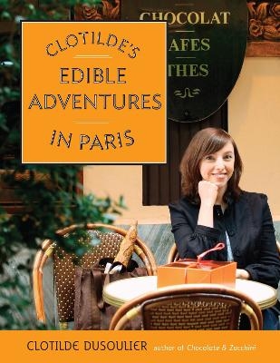 Clotilde's Edible Adventures in Paris - Clotilde Dusoulier