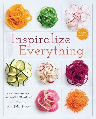 Inspiralize Everything - Ali Maffucci