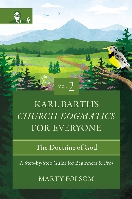 Karl Barth's Church Dogmatics for Everyone, Volume 2---The Doctrine of God - Marty Folsom